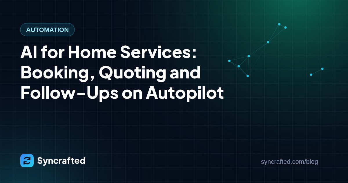 AI for Home Services: Booking, Quoting and Follow-Ups on Autopilot AI for Home Services: Booking, Quoting and Follow-Ups on Autopilot