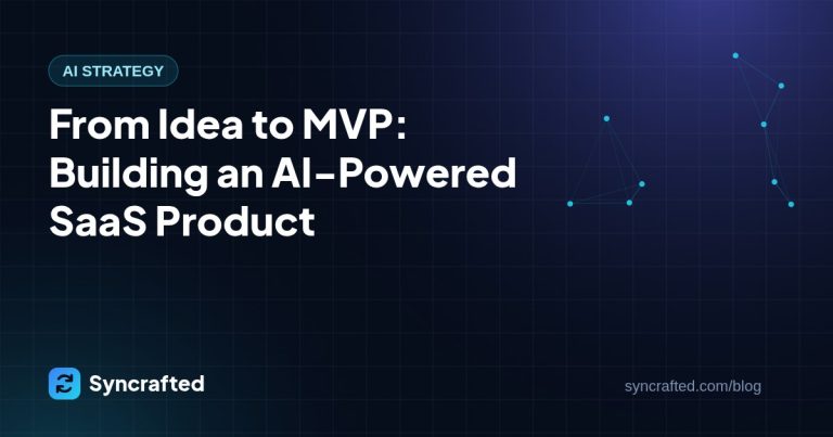 From Idea to MVP: Building an AI-Powered SaaS Product From Idea to MVP: Building an AI-Powered SaaS Product