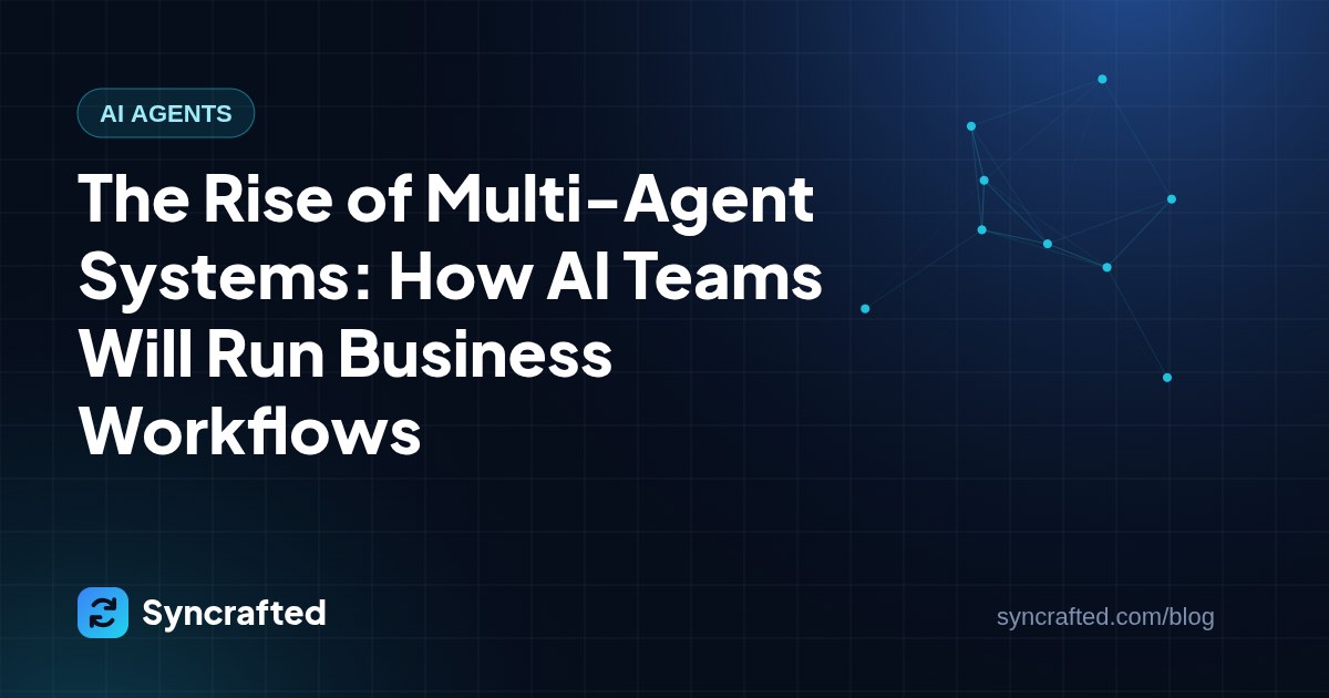 The Rise of Multi-Agent Systems: How AI Teams Will Run Business Workflows The Rise of Multi-Agent Systems: How AI Teams Will Run Business Workflows